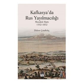Kafkasya'da Rus Yayılmacılığı - Dİdem Çatalkılıç