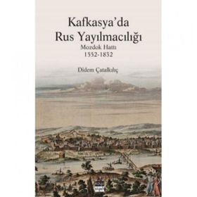 Kafkasya'da Rus Yayılmacılığı - Dİdem Çatalkılıç
