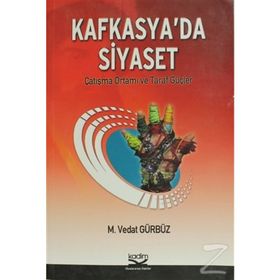 KAFKASYA'DA SIYASET ÇATIŞMA ORTAMI VE TARAF GÜÇLER - M. VEDAT GÜRBÜZ