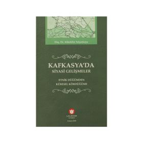 KAFKASYADA SIYASI GELİŞMELER ETNIK DÜĞÜMDEN KÜRESEL KÖRDÜĞÜME - ALAEDDIN YALÇINKAYA