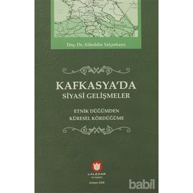 KAFKASYADA SIYASI GELİŞMELER ETNIK DÜĞÜMDEN KÜRESEL KÖRDÜĞÜME - ALAEDDIN YALÇINKAYA