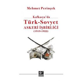 Kafkasya'da Türk-Sovyet Askeri İşbirliği 1919-1923 - Mehmet Perinçek