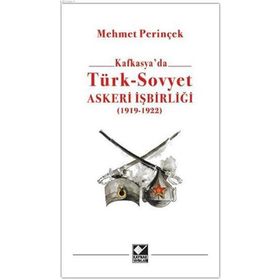 Kafkasya'da Türk-Sovyet Askeri İşbirliği 1919-1923 - Mehmet Perinçek