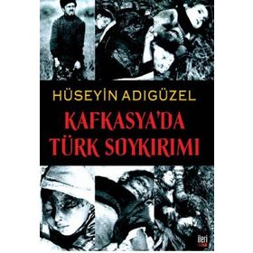 KAFKASYA'DA TÜRK SOYKIRIMI - HÜSEYİN ADIGÜZEL