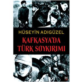 KAFKASYA'DA TÜRK SOYKIRIMI - HÜSEYİN ADIGÜZEL