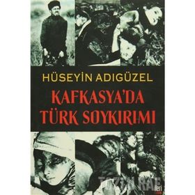 KAFKASYA'DA TÜRK SOYKIRIMI - HÜSEYİN ADIGÜZEL