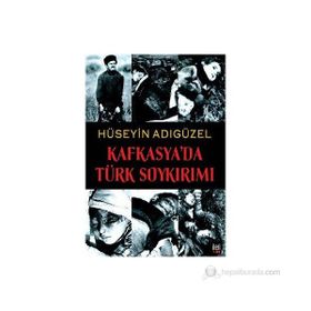 KAFKASYA'DA TÜRK SOYKIRIMI - HÜSEYİN ADIGÜZEL