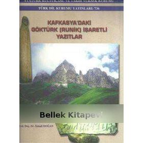 KAFKASYA'DAKI GÖKTÜRK (RUNIK) İŞARETLİ YAZITLAR - İSMAİL DOĞAN