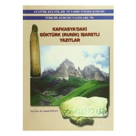 KAFKASYA'DAKI GÖKTÜRK (RUNIK) İŞARETLİ YAZITLAR - İSMAİL DOĞAN