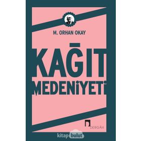 KAĞIT MEDENIYETI - M.ORHAN OKAY
