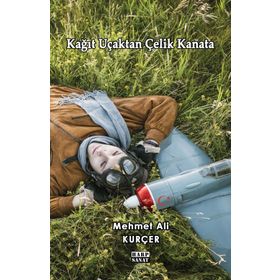 Kağıt Uçaktan Çelik Kanata - Mehmet Ali Kurçer