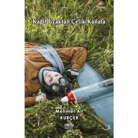 Kağıt Uçaktan Çelik Kanata - Mehmet Ali Kurçer
