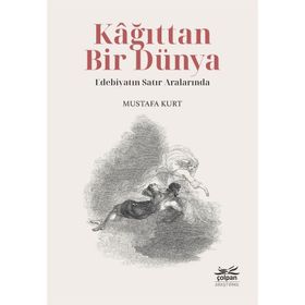 Kağıttan Bir Dünya Edebiyatın Satır Aralarında - Mustafa Kurt