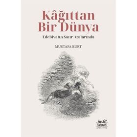 Kağıttan Bir Dünya Edebiyatın Satır Aralarında - Mustafa Kurt