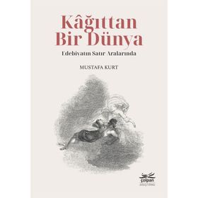 Kağıttan Bir Dünya Edebiyatın Satır Aralarında - Mustafa Kurt