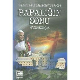 KAHIN AZIZ MALACHY´YE GÖRE PAPALIĞIN SONU - HARUN KOLÇAK