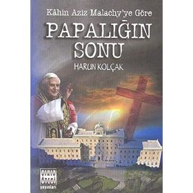 KAHIN AZIZ MALACHY´YE GÖRE PAPALIĞIN SONU - HARUN KOLÇAK