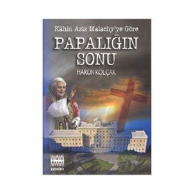 KAHIN AZIZ MALACHY´YE GÖRE PAPALIĞIN SONU - HARUN KOLÇAK