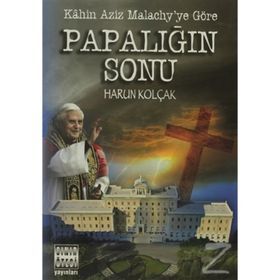 KAHIN AZIZ MALACHY´YE GÖRE PAPALIĞIN SONU - HARUN KOLÇAK