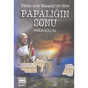 KAHIN AZIZ MALACHY´YE GÖRE PAPALIĞIN SONU - HARUN KOLÇAK
