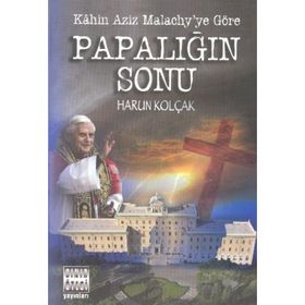 KAHIN AZIZ MALACHY´YE GÖRE PAPALIĞIN SONU - HARUN KOLÇAK