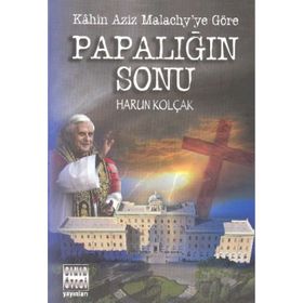 KAHIN AZIZ MALACHY´YE GÖRE PAPALIĞIN SONU - HARUN KOLÇAK