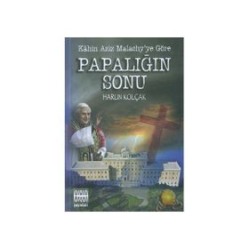 KAHIN AZIZ MALACHY´YE GÖRE PAPALIĞIN SONU - HARUN KOLÇAK