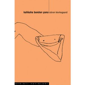 KAHKAHA BENDEN YANA - SOREN KIERKEGAARD