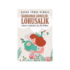 Kahraman Anneler: Lohusalık - Elvan Tükel Elmalı
