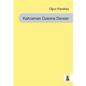KAHRAMAN ÜZERİNE DERSLER - OĞUZ KARAKAŞ