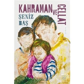 Kahraman ve Cellat - Şeniz Baş
