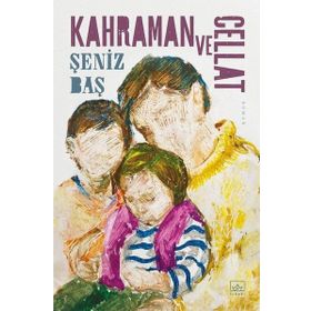 Kahraman ve Cellat - Şeniz Baş