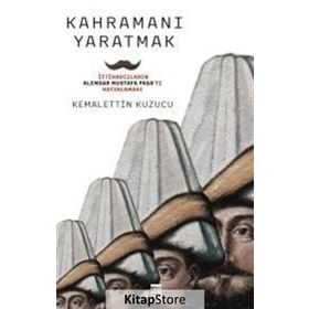 Kahramanı Yaratmak - Kemalettin Kuzucu