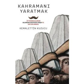 Kahramanı Yaratmak - Kemalettin Kuzucu