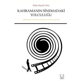 Kahramanın Sinemadaki Yolculuğu - Nejla Kayalı Orta