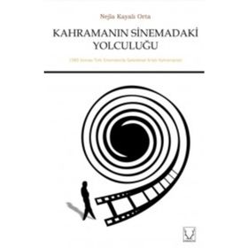 Kahramanın Sinemadaki Yolculuğu - Nejla Kayalı Orta