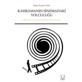 Kahramanın Sinemadaki Yolculuğu - Nejla Kayalı Orta