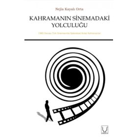 Kahramanın Sinemadaki Yolculuğu - Nejla Kayalı Orta