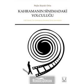 Kahramanın Sinemadaki Yolculuğu - Nejla Kayalı Orta