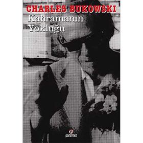 KAHRAMANIN YOKLUĞU - CHARLES BUKOWSKI
