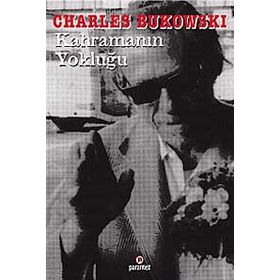 KAHRAMANIN YOKLUĞU - CHARLES BUKOWSKI