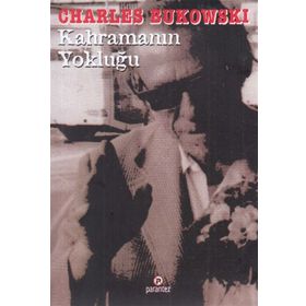 KAHRAMANIN YOKLUĞU - CHARLES BUKOWSKI