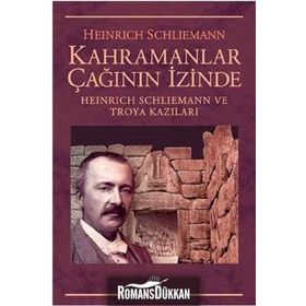Kahramanlar Çağının İzinde - Heinrich Schliemann