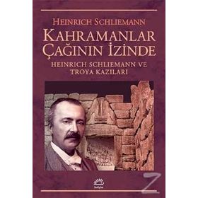 Kahramanlar Çağının İzinde - Heinrich Schliemann