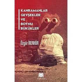 Kahramanlar Gevşekler ve Boynu Bükükler - Parana Yayınları
