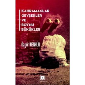 Kahramanlar Gevşekler ve Boynu Bükükler - Parana Yayınları