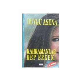 KAHRAMANLAR HEP ERKEK - DUYGU ASENA