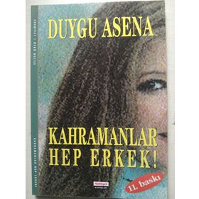 KAHRAMANLAR HEP ERKEK - DUYGU ASENA