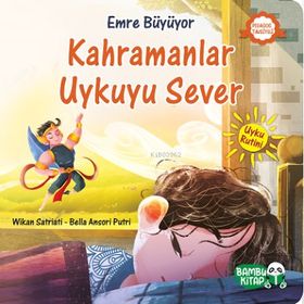 Kahramanlar Uykuyu Sever / Emre Büyüyor - Wikan Satriati - Bambu Kitap Yayınları