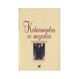 KAHRAMANLAR VE MEZARLARI - ERNESTO SABATO